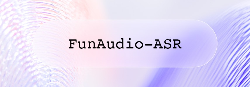 通义 Fun-ASR-Nano-2512(0.8B)语音识别大模型开源-系统极客